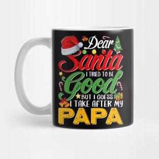 Dear Santa I Tried To Be Good But I Take After My Papa Mug